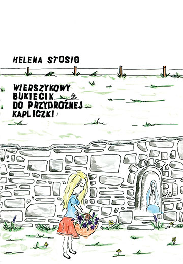 Okładka książki Helena Stosio "Wierszykowy bukiecik do przydrożnej kapliczki"