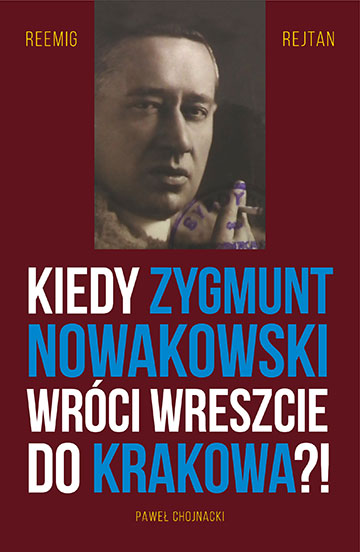 Okładka książki Paweł Chojnacki "Reemigrejtan. Kiedy Zygmunt Nowakowski wróci wreszcie do Krakowa?"