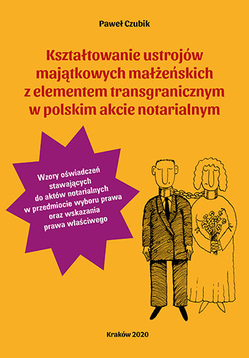 Okładka książki Paweł Czubik "Kształtowanie ustrojów majątkowych małżeńskich z elementem transgranicznym w polskim akcie notarialnym"